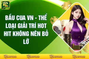 Bầu Cua VN - Thể Loại Giải Trí Hot Hit Không Nên Bỏ Lỡ