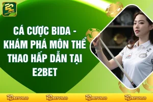 Cá Cược Bida - Khám Phá Môn Thể Thao Hấp Dẫn Tại E2BET