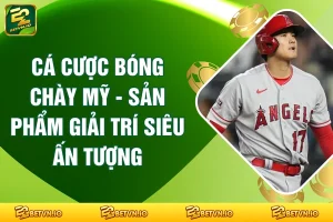 Cá Cược Bóng Chày Mỹ - Sản Phẩm Giải Trí Siêu Ấn Tượng