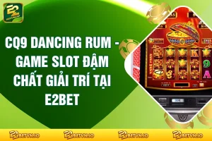 CG Dancing Rum - Game Slot Đậm Chất Giải Trí Tại E2BET