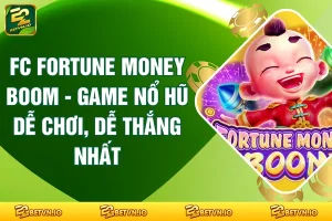 FC Fortune Money Boom - Game Nổ Hũ Dễ Chơi, Dễ Thắng Nhất