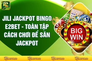Jili Jackpot Bingo E2BET - Toàn Tập Cách Chơi Để Săn Jackpot