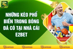 Những Kèo Phổ Biến Trong Bóng Đá Có Tại Nhà Cái E2BET