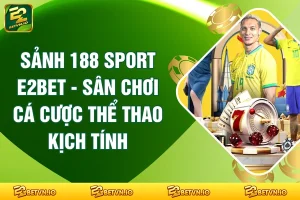 Sảnh 188 Sport E2BET - Sân Chơi Cá Cược Thể Thao Kịch Tính